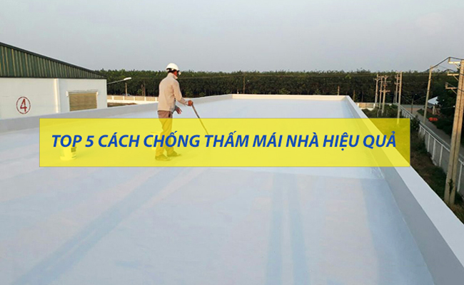 Cách chống thấm mái nhà bê tông【CHỈ 3 BƯỚC ĐƠN GIẢN】